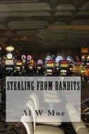 Stealing from Bandits di Al W. Moe edito da Createspace