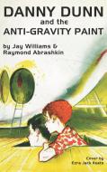 Danny Dunn and the Anti-Gravity Paint di Raymond Abrashkin, Jay Williams edito da Agog! Press