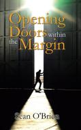 Opening Doors Within the Margin di Sean O'Brien edito da AUTHORHOUSE