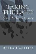 Taking the Land: Our Inheritance di Debra J. Collins edito da Createspace