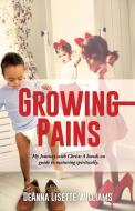 Growing Pains di Deanna Lisette Williams edito da XULON PR