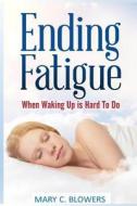 Fatigue: When Waking Up Is Hard to Do di Mary Blowers edito da Createspace