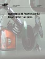 Questions and Answers on the Clean Diesel Fuel Rules di U. S. Environmental Protection Agency edito da Createspace