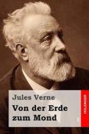 Von Der Erde Zum Mond di Jules Verne edito da Createspace