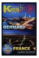 A Smart Kids Guide to Germany and France: A World of Learning at Your Fingertips di Liam Saxon edito da Createspace