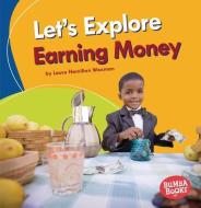 Let's Explore Earning Money di Laura Hamilton Waxman edito da LERNER CLASSROOM