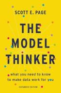 The Model Thinker: What You Need to Know to Make Data Work for You di Scott E. Page edito da BASIC BOOKS