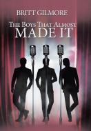 The Boys That Almost Made It . . . di Britt Gilmore edito da Xlibris