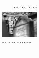 Railsplitter di Maurice Manning edito da COPPER CANYON PR