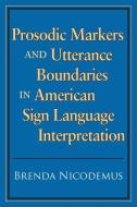 Prosodic Markers and Utterance Boundaries in American Sign Language Interpretation di Brenda Nicodemus edito da Gallaudet University Press