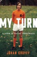 My Turn: A Life of Total Football di Johan Cruyff edito da Nation Books