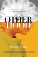 Otherhood: Modern Women Finding a New Kind of Happiness di Melanie Notkin edito da SEAL PR CA