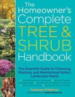 The Homeowner's Complete Tree & Shrub Handbook: The Essential Guide to Choosing, Planting, and Maintaining Perfect Landscape Plants di Penelope O'Sullivan edito da Storey Publishing