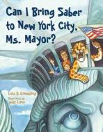 Can I Bring Saber To New York, Ms. Mayor? di Lois G. Grambling edito da Charlesbridge Publishing,U.S.