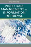 Video Data Management and Information Retrieval di Sagarmay Deb edito da IRM Press