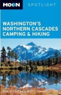 Moon Spotlight Washington's Northern Cascades Camping & Hiking di Tom Stienstra, Scott Leonard edito da Avalon Travel Publishing