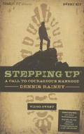 Stepping Up Event Kit: A Call to Courageous Manhood [With DVD and Host Guide and Participant Manual and Stepping Up] di Dennis Rainey edito da Family Life Publishing