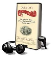 Our First Revolution: The Remarkable British Upheaval That Inspired America's Founding Fathers [With Earphones] di Michael Barone edito da Findaway World