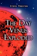 The Day Venus Exploded di Steve Preston edito da America Star Books