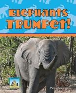Elephants Trumpet! di Pam Scheunemann edito da SANDCASTLE