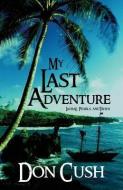 My Last Adventure: Laurae, Pearls, and Tahiti di Don Cush edito da PUBLISHAMERICA