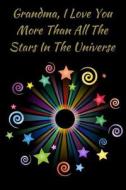 Grandma, I Love You More Than All the Stars in the Universe: Journal Containing Inspirational Quotes di Goddess Book Press edito da LIGHTNING SOURCE INC