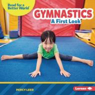 Gymnastics: A First Look di Percy Leed edito da LERNER PUBN