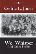 We Whisper and Other Poems: Second Edition di Cedric L. Jones edito da SOUTHEAST MISSOURI ST UNIV