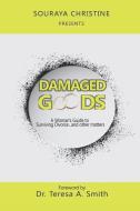 Damaged Goods: A Woman's Guide to Surviving Divorce...and Other Matters di Souraya Christine edito da CAPITOL CHRISTIAN DISTRIBUTION
