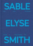 Sable Elyse Smith: And Blue in a Decade Where It Finally Means Sky edito da REGEN PROJECTS