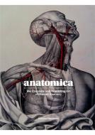 Anatomica: The Exquisite and Unsettling Art of Human Anatomy di Joanna Ebenstein, Lucille Clerc edito da LAURENCE KING PUB