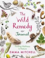 The Wild Remedy Journal di Emma Mitchell edito da Michael O'Mara Books Ltd