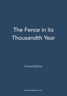The Fence in Its Thousandth Year di Howard Barker edito da OBERON BOOKS