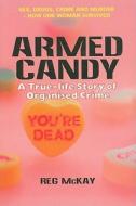 Armed Candy: A True-Life Story of Organised Crime di Reg McKay edito da Mainstream Publishing Company
