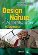 Design for Nature in Dementia Care di Garuth Chalfont edito da Jessica Kingsley Publishers, Ltd