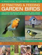 A Practical Illustrated Guide to Attracting & Feeding Garden Birds: The Complete Book of Bird Feeders, Bird Tables, Bird di Jen Green edito da SOUTHWATER