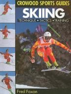 Skiing: Technique, Tactics & Training di Fred Foxon edito da The Crowood Press Ltd