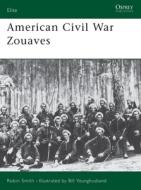 Zouaves Of The American Civil War di Robin Smith edito da Bloomsbury Publishing Plc
