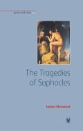The Tragedies Of Sophocles di James Morwood edito da Liverpool University Press
