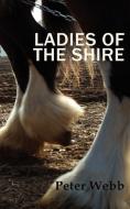Ladies of the Shire di Peter Webb edito da Grosvenor House Publishing Limited