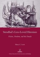 Stendhal's Less-Loved Heroines di Maria C. Scott edito da Maney Publishing