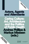 Caring Culture: Art, Architecture and the Politics of Public Health di Markus Miessen, Andrea Phillips, Fulya Erdemci edito da STERNBERG PR