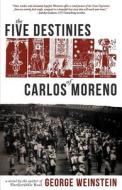 The Five Destinies Of Carlos Moreno di George Weinstein edito da Deeds Publishing