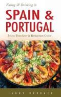 Eating & Drinking in Spain and Portugal: Spanish and Portuguese Menu Translators and Restaurant Guide di Andy Herbach edito da Createspace Independent Publishing Platform