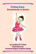 Finding Grace: Encontrando La Gracia di Dr Leonora M. Cohen edito da Createspace Independent Publishing Platform