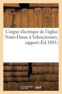L'orgue électrique de l'église Notre-Dame à Valenciennes, rapport di Collectif edito da HACHETTE LIVRE