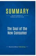 Summary: The Soul of the New Consumer di Businessnews Publishing edito da Business Book Summaries