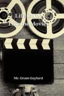 Life is Not Like the Movies di Grant Gaylord edito da germanistik.ch