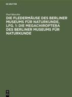 Die Fledermäuse des Berliner Museums für Naturkunde, Lfg. 1: Die Megachiroptera des Berliner Museums für Naturkunde di Paul Matschie edito da De Gruyter