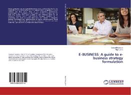 E-BUSINESS: A guide to e-business strategy formulation di Godwell Karedza, Elijah John edito da LAP Lambert Academic Publishing